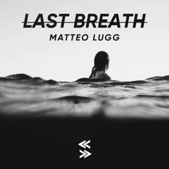 Matteo Lugg - Last Breath (Original Mix)