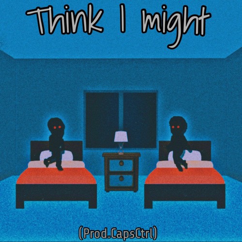 Think I Might (feat. KYGUMEI) Prod CapsCtrl