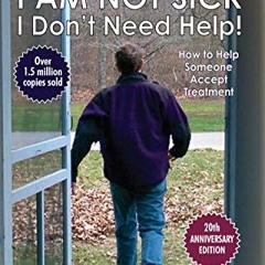 ( WmJ ) I Am Not Sick, I Don't Need Help! How to Help Someone Accept Treatment - 20th Anniversary Ed