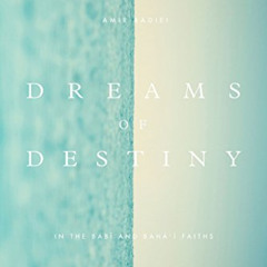 [FREE] KINDLE 📂 Dreams of Destiny in the Babi and Baha'i Faiths by  Amir Badiei [PDF