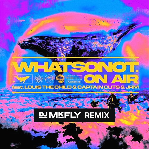 What So Not - On Air feat. Louis The Child, Captain Cuts, JRM (DJ MkFly Remix)