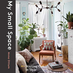 [ACCESS] KINDLE 📙 My Small Space: Starting Out in Style by  Anna Ottum KINDLE PDF EB
