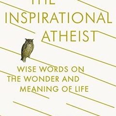 Read pdf The Inspirational Atheist: Wise Words on the Wonder and Meaning of Life by  Buzzy Jackson