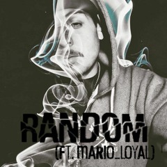 Random (Ft.Mario Loyal)