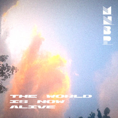 The World Is Now Alive