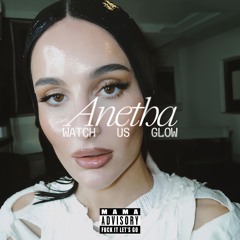 Anetha - Watch Us Glow