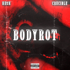 HE$H x CRUCIBLE - BODY ROT