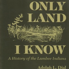 [Book] R.E.A.D Online The Only Land I Know: A History of the Lumbee Indians (The Iroquois and