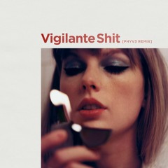 Taylor Swift - Vigilante Shit (PHYV3 Remix)