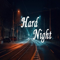HARD NIGHT