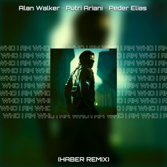 Alan Walker & Putri Ariani ft. Peder Elias - Who I Am (HABER Remix)