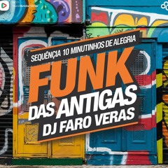 SEQUENCIA - 10 MINUTINHOS DE ALEGRIA - FUNK DAS ANTIGAS [DJ FARO VERAS]