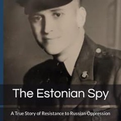 🧄Get [EPUB - PDF] The Estonian Spy A True Story of Resistance to Russian Oppression