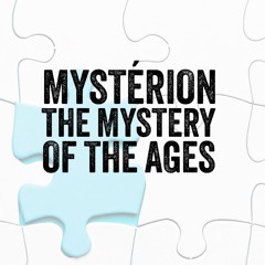 “MYSTÉRION” The Mystery Of The Ages