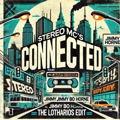 Stereo MC's feat. Jimmy Bo Horne - Connected (The Lotharios Edit)