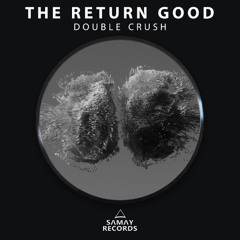 The Return Good - Double Crush (Samay Records)