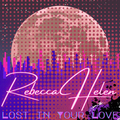 RebeccaHelen - Lost In Your Love WAV