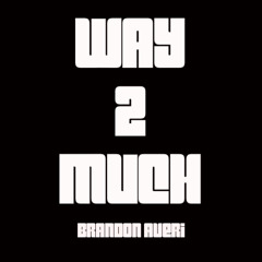 Way 2 Much