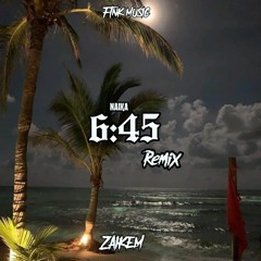 Naika - 6:45 Zaikem Remix