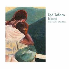 Ted Taforo - Island (ft. Lenka Shockley)