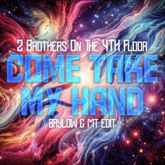 2 Brothers On The 4th Floor - Come Take My Hand (Baylow & MT Edit)