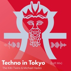 Techno In Tokyo (Michael Hades Loft Party Mix) - The KiKi Twins