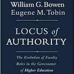 Read ❤️ PDF Locus of Authority: The Evolution of Faculty Roles in the Governance of Higher Educa
