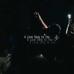 A LOVE SONG TO YOU  - ❤️❤️❤️