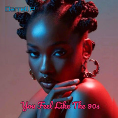 You Feel Like The 90s