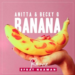 Anitta & Becky G - Banana (Efrat Naaman Remix)