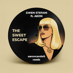 Gwen Stefani ft Akon - The Sweet Escape (aaroncandoit Remix)