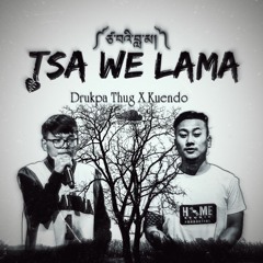 TSAWE LAMA X DRUKPATHUG FT. KUENDO