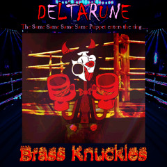 Brass Knuckles - [Deltarune; The Same Same Same Same Puppet]
