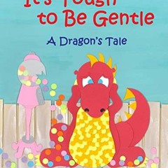VIEW EPUB KINDLE PDF EBOOK It's Tough to Be Gentle: A Dragon's Tale by  Cindy R Lee �