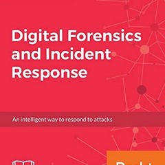 [Get] PDF EBOOK EPUB KINDLE Digital Forensics and Incident Response: A practical guide to deploying