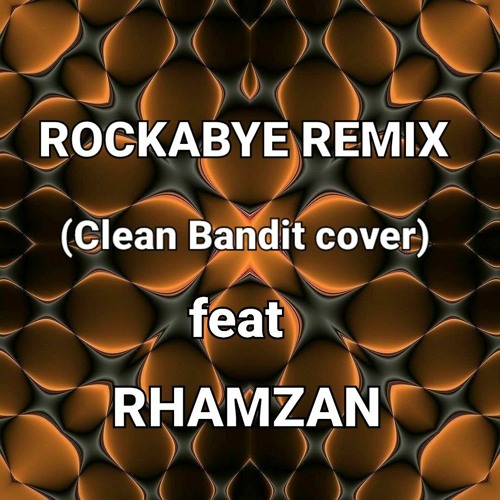 ROCKABYE REMIX (Clean Bandit Cover) feat RHAMZAN