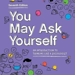 Epub✔ You May Ask Yourself: An Introduction to Thinking Like a Sociologist