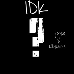 IDK (Jayde X LillyLunx) .mp3