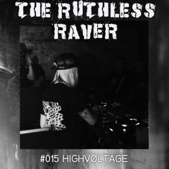 The Ruthless Raver - #015 HIGHVØLTAGE