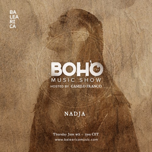 BOHO Music Show on Balearica Music hosted by Camilo Franco invites Nadja - 09/06/22