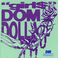 GIRL$ - DOM DOLLA REMIX