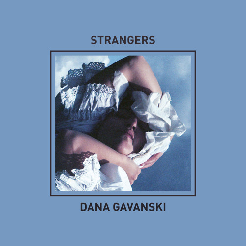 Stream Strangers by Dana Gavanski | Listen online for free on SoundCloud