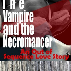 PDF/Ebook The Vampire and the Necromancer: An out of Sequence Love Story BY : Gisele R. Walko