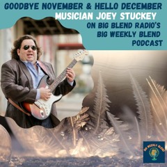Goodbye November and Hello December - Musician Joey Stuckey on Big Weekly Blend