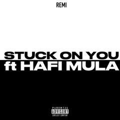 Remi - Stuck On You ft Hafi Mula (remix)