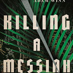 READ EBOOK 💗 Killing a Messiah: A Novel by  Adam Winn EPUB KINDLE PDF EBOOK