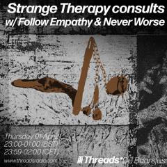 Strange Therapy consults w/ Follow Empathy & Never Worse (Threads*DE BAARSJES) - 01-Apr-21