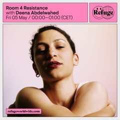 Room 4 Resistance at Refuge Worldwide #4 with Deena Abdlewahed - 05.05.2023