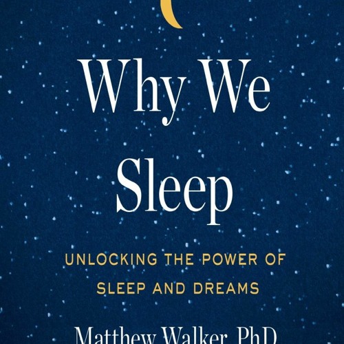 Stream (PDF/DOWNLOAD) Why We Sleep Unlocking the Power of Sleep and