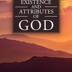 kindle👌 The Existence and Attributes of God: Volumes 1 & 2 Complete & Unabridged
